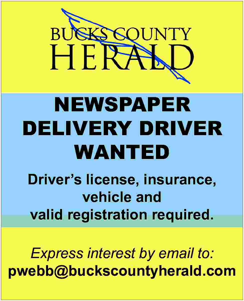 NEWSPAPER <br>DELIVERY DRIVER <br>WANTED <br>Driver  NEWSPAPER  DELIVERY DRIVER  WANTED  Driver   s license, insurance,  vehicle and  valid registration required.  Express interest by email to:  pwebb@buckscountyherald.com     